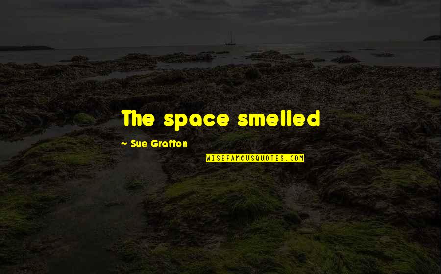 Arcontes Griegos Quotes By Sue Grafton: The space smelled Arcontes Griegos Quotes By Sue Grafton: The space smelled