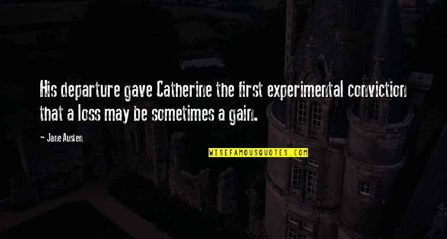 Arcrea Quotes By Jane Austen: His departure gave Catherine the first experimental conviction Arcrea Quotes By Jane Austen: His departure gave Catherine the first experimental conviction