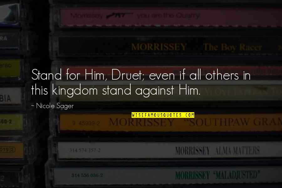 Arcrea Quotes By Nicole Sager: Stand for Him, Druet; even if all others