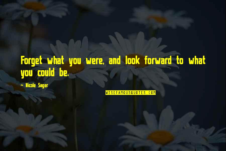 Arcrea Quotes By Nicole Sager: Forget what you were, and look forward to