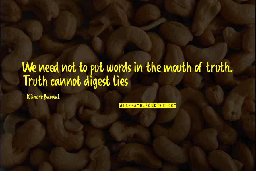 Arcrean Quotes By Kishore Bansal: We need not to put words in the