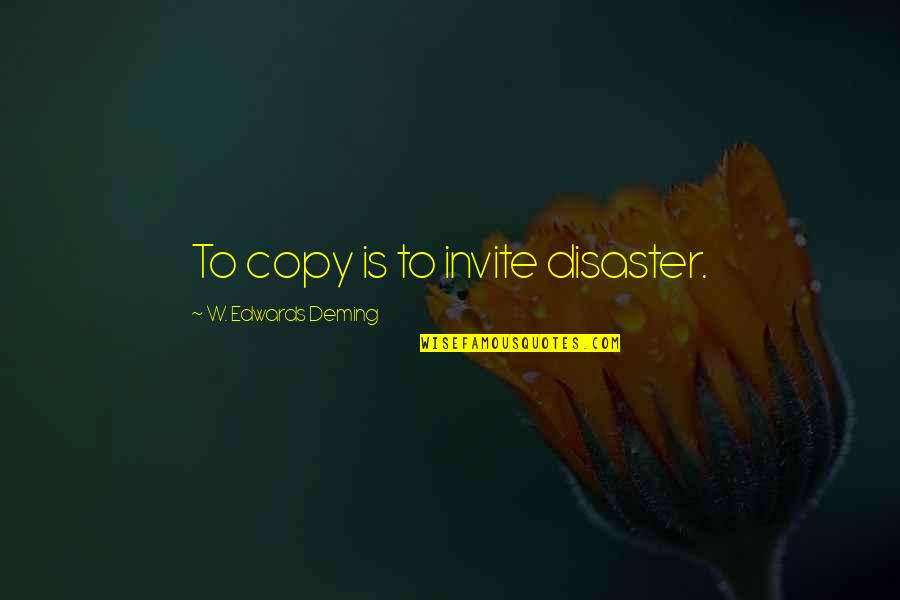 Arcrean Quotes By W. Edwards Deming: To copy is to invite disaster.