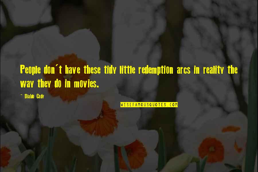 Arcs Quotes By Diablo Cody: People don't have these tidy little redemption arcs