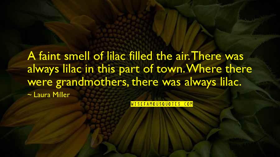 Arcs Quotes By Laura Miller: A faint smell of lilac filled the air.