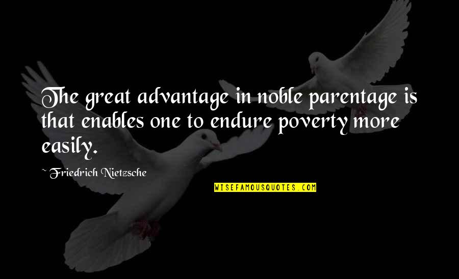 Arctic Dispute Quotes By Friedrich Nietzsche: The great advantage in noble parentage is that Arctic Dispute Quotes By Friedrich Nietzsche: The great advantage in noble parentage is that