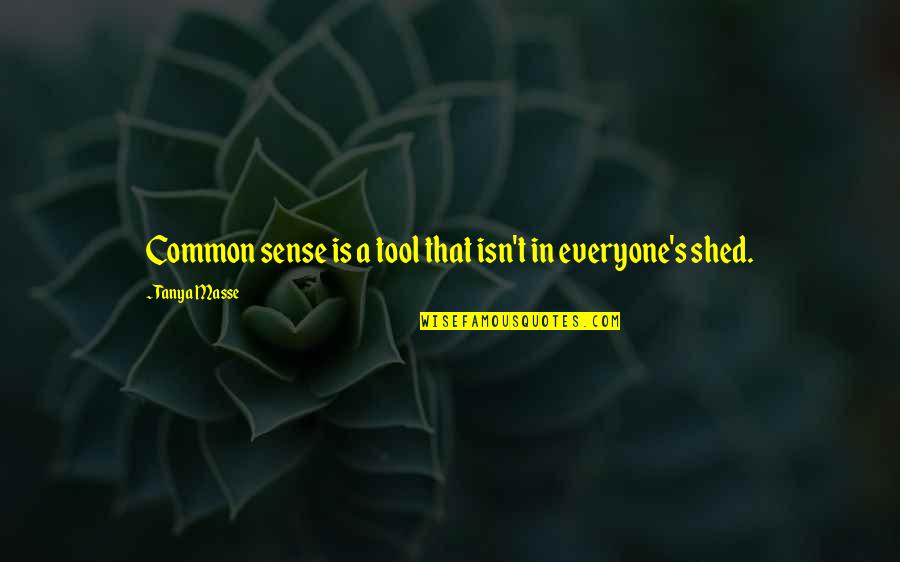Arctic Foxes Quotes By Tanya Masse: Common sense is a tool that isn't in Arctic Foxes Quotes By Tanya Masse: Common sense is a tool that isn't in