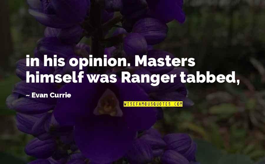 Arctic Monkeys Senior Quote Quotes By Evan Currie: in his opinion. Masters himself was Ranger tabbed,