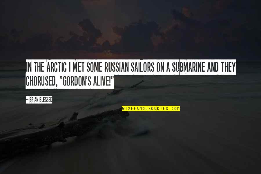 Arctic Quotes By Brian Blessed: In the Arctic I met some Russian sailors