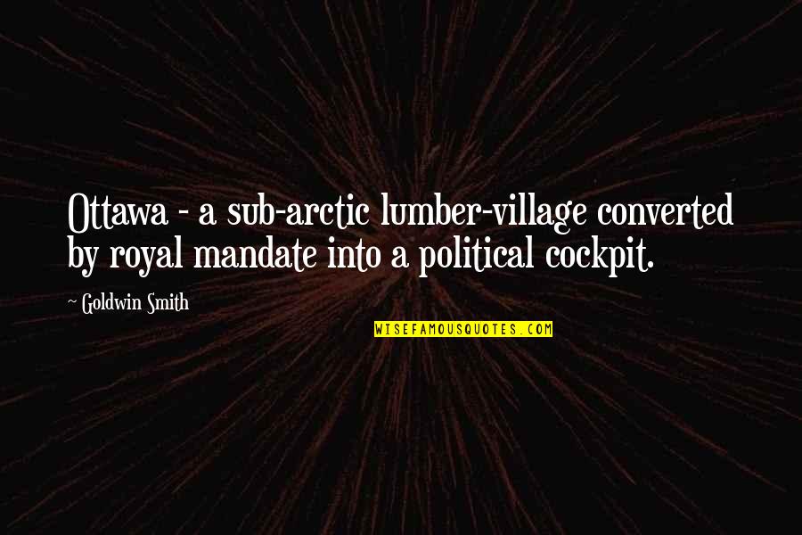 Arctic Quotes By Goldwin Smith: Ottawa - a sub-arctic lumber-village converted by royal
