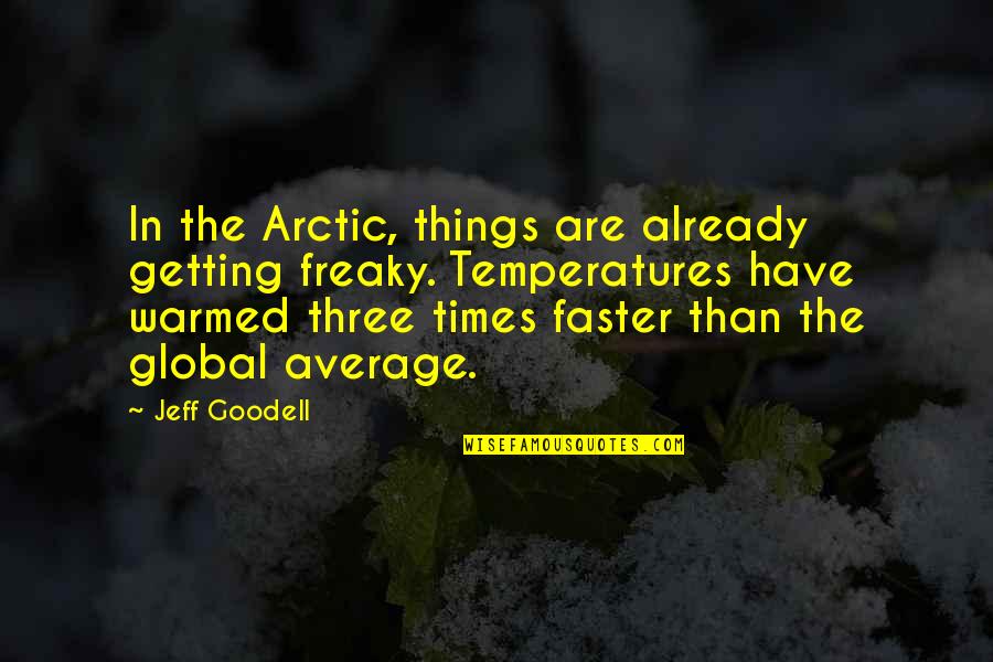 Arctic Quotes By Jeff Goodell: In the Arctic, things are already getting freaky.