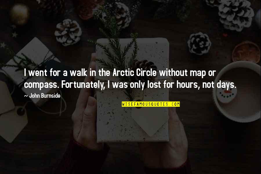 Arctic Quotes By John Burnside: I went for a walk in the Arctic