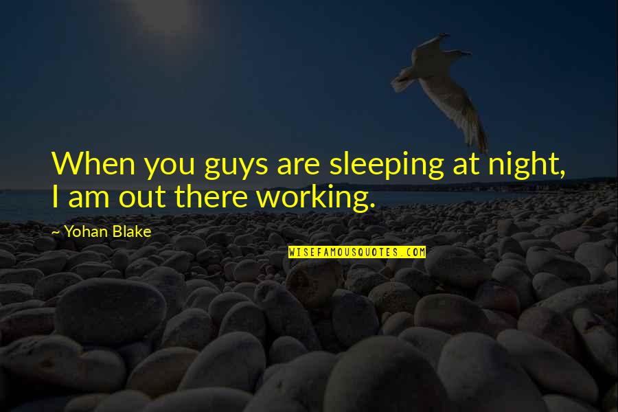 Arctic Weather Quotes By Yohan Blake: When you guys are sleeping at night, I