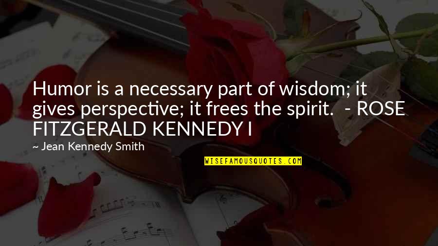 Arctoris Quotes By Jean Kennedy Smith: Humor is a necessary part of wisdom; it Arctoris Quotes By Jean Kennedy Smith: Humor is a necessary part of wisdom; it