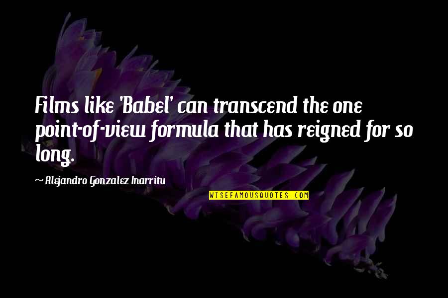 Arcturian Quotes By Alejandro Gonzalez Inarritu: Films like 'Babel' can transcend the one point-of-view