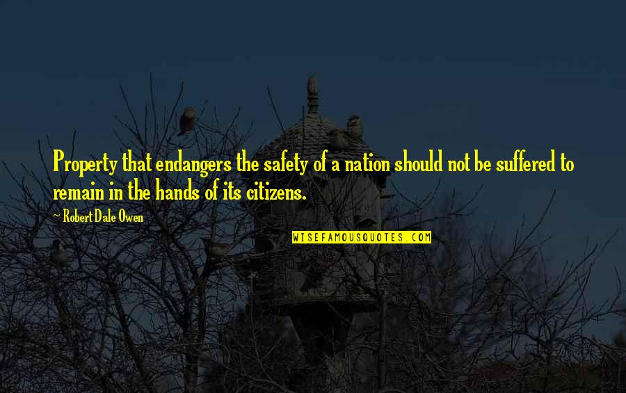 Arcueil Quotes By Robert Dale Owen: Property that endangers the safety of a nation