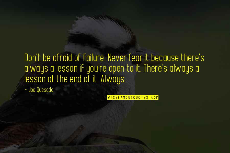 Arculus Quotes By Joe Quesada: Don't be afraid of failure. Never fear it