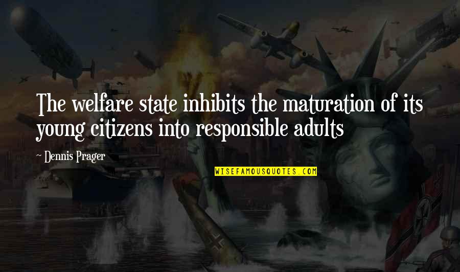 Arcum Astrolabe Quotes By Dennis Prager: The welfare state inhibits the maturation of its Arcum Astrolabe Quotes By Dennis Prager: The welfare state inhibits the maturation of its