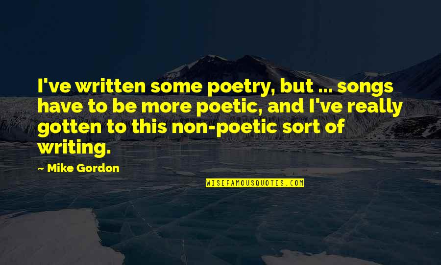 Arcus Hunting Quotes By Mike Gordon: I've written some poetry, but ... songs have Arcus Hunting Quotes By Mike Gordon: I've written some poetry, but ... songs have