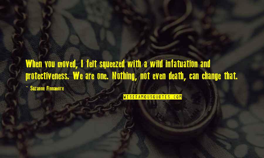 Arcus Senilis Quotes By Suzanne Finnamore: When you moved, I felt squeezed with a Arcus Senilis Quotes By Suzanne Finnamore: When you moved, I felt squeezed with a