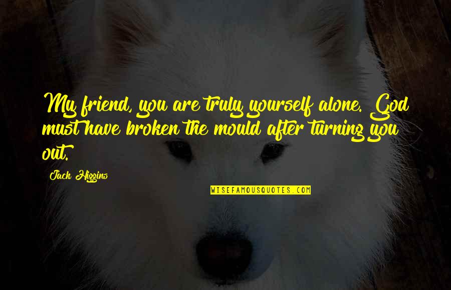 Ard Adz Love Quotes By Jack Higgins: My friend, you are truly yourself alone. God