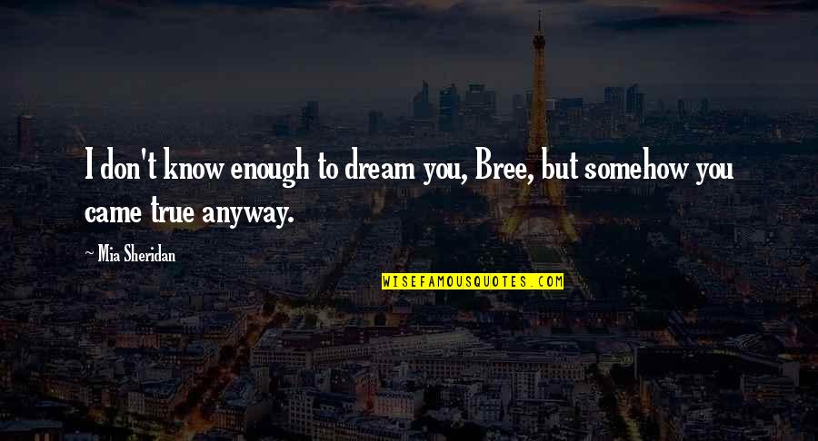 Ard Adz Love Quotes By Mia Sheridan: I don't know enough to dream you, Bree,