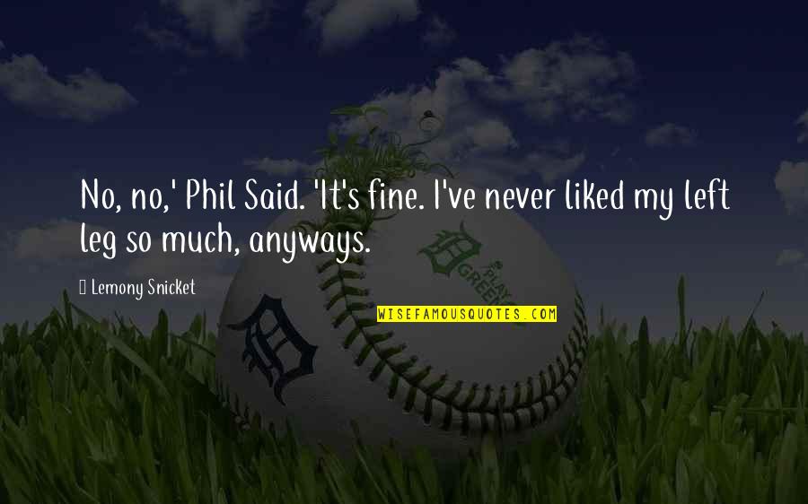 Ard Adz Quotes By Lemony Snicket: No, no,' Phil Said. 'It's fine. I've never