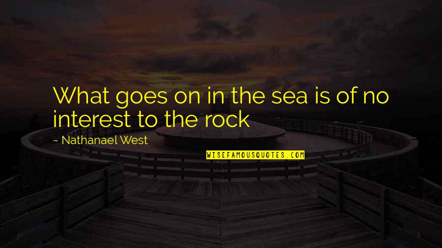 Ard Morgenmagazin Quote Quotes By Nathanael West: What goes on in the sea is of