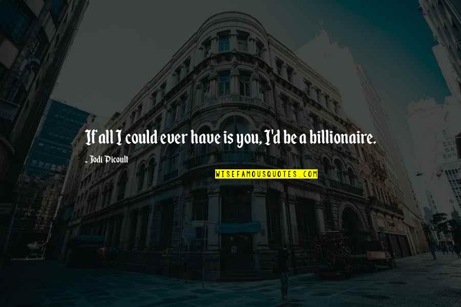 Ardagh Metal Packaging Quotes By Jodi Picoult: If all I could ever have is you, Ardagh Metal Packaging Quotes By Jodi Picoult: If all I could ever have is you,