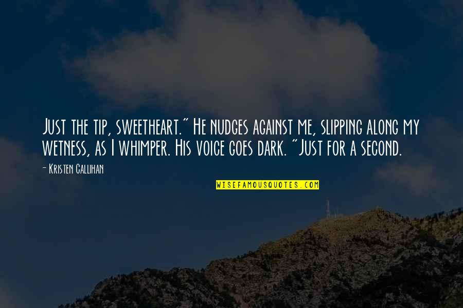 Ardak Nazarov Quotes By Kristen Callihan: Just the tip, sweetheart." He nudges against me, Ardak Nazarov Quotes By Kristen Callihan: Just the tip, sweetheart." He nudges against me,