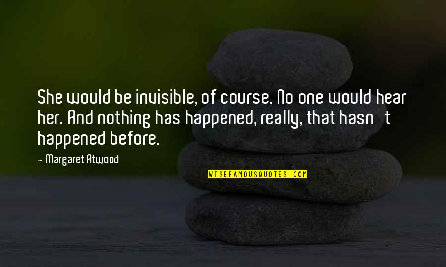 Ardal O Hanlon Quotes By Margaret Atwood: She would be invisible, of course. No one