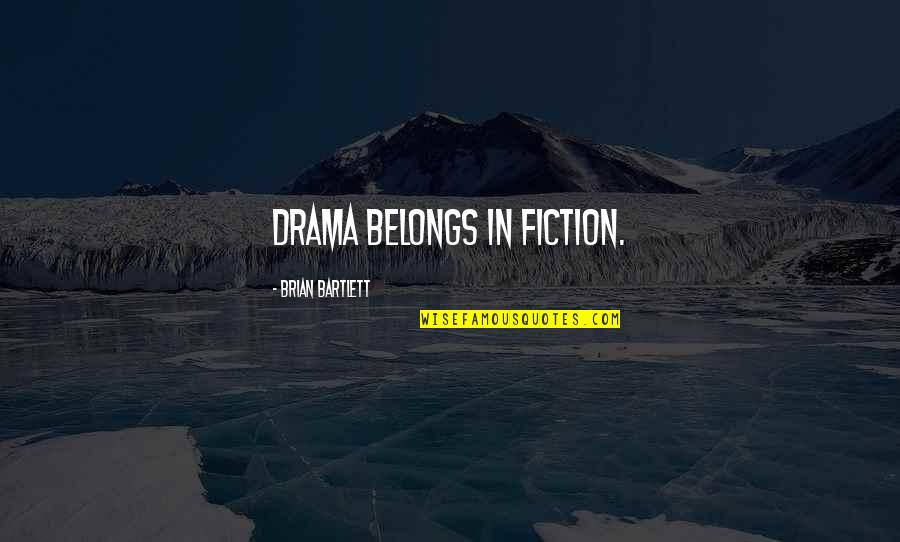 Ardan Radio Quotes By Brian Bartlett: Drama belongs in fiction.