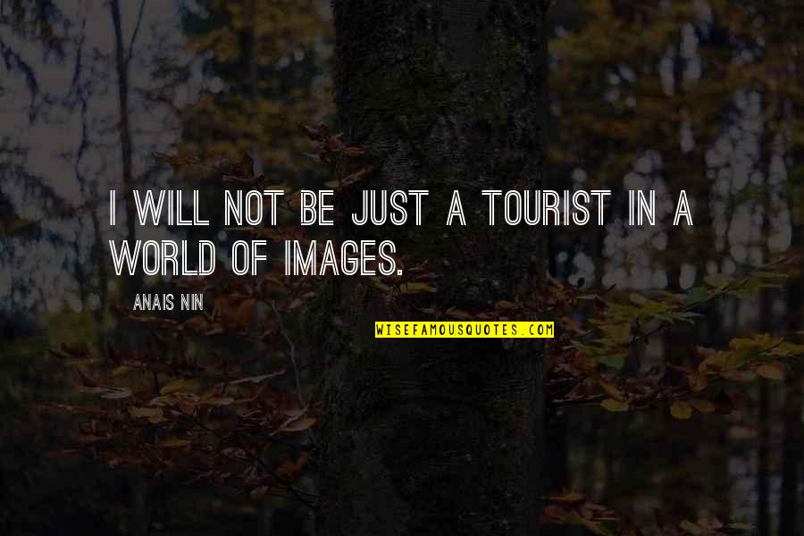 Ardani Artists Quotes By Anais Nin: I will not be just a tourist in