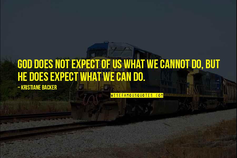Ardani Artists Quotes By Kristiane Backer: God does not expect of us what we