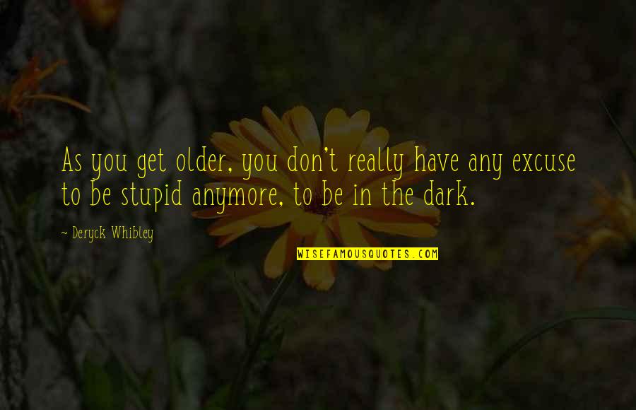 Ardans Quotes By Deryck Whibley: As you get older, you don't really have
