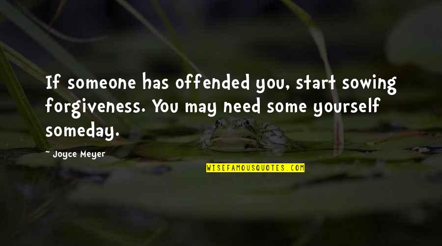 Ardelean Quotes By Joyce Meyer: If someone has offended you, start sowing forgiveness. Ardelean Quotes By Joyce Meyer: If someone has offended you, start sowing forgiveness.