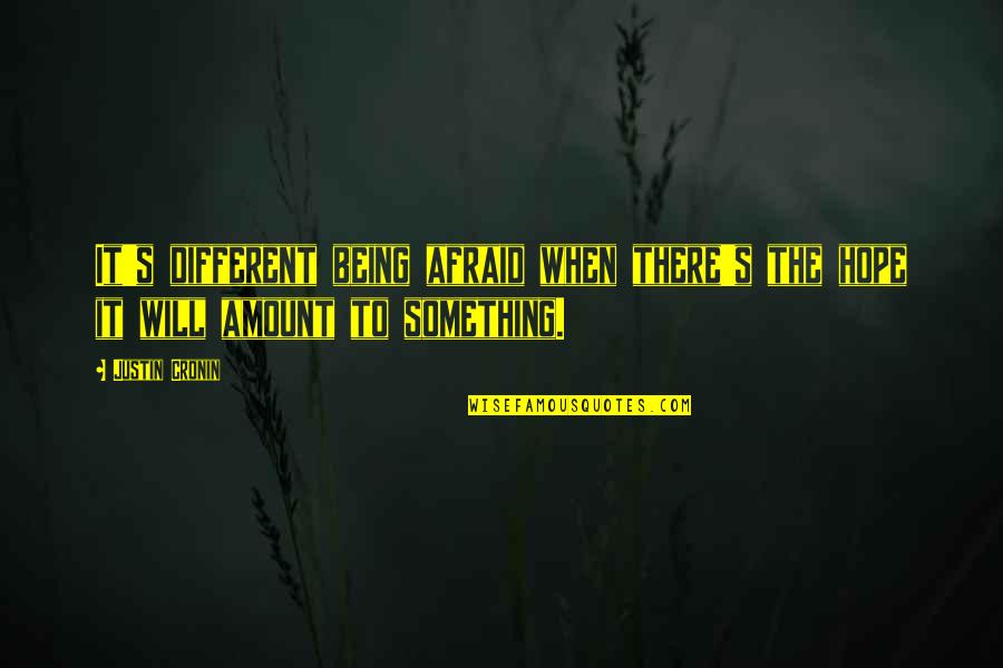 Ardelean Ronin Quotes By Justin Cronin: It's different being afraid when there's the hope