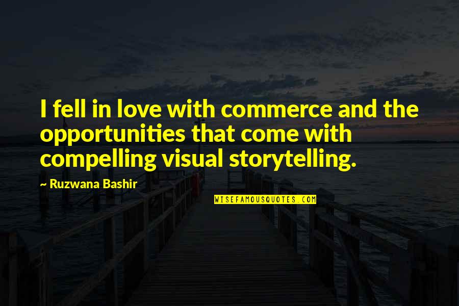 Ardeleanu Madalina Quotes By Ruzwana Bashir: I fell in love with commerce and the