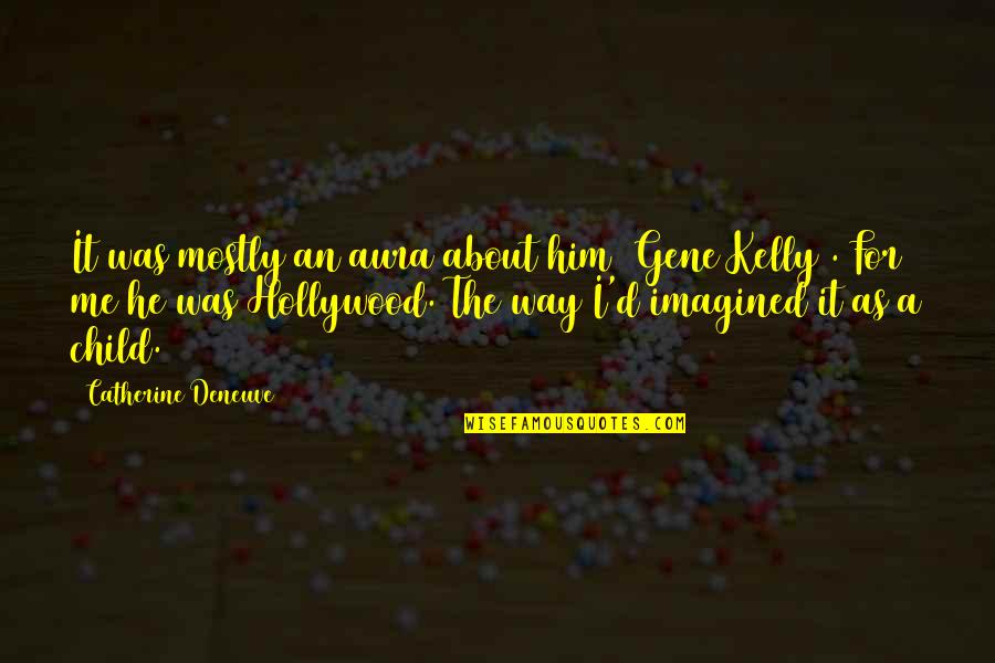 Ardella Summoners Quotes By Catherine Deneuve: It was mostly an aura about him (Gene Ardella Summoners Quotes By Catherine Deneuve: It was mostly an aura about him (Gene