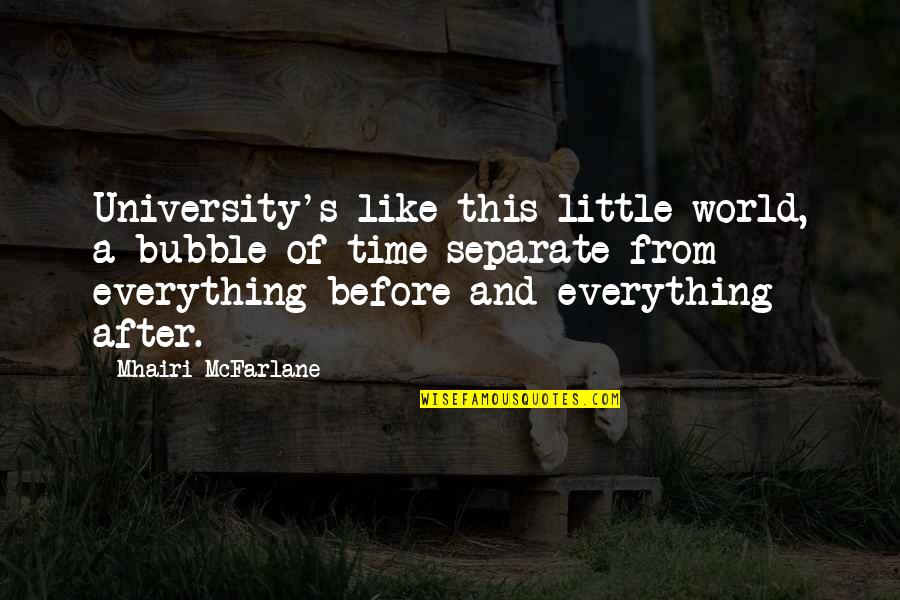 Ardella Summoners Quotes By Mhairi McFarlane: University's like this little world, a bubble of