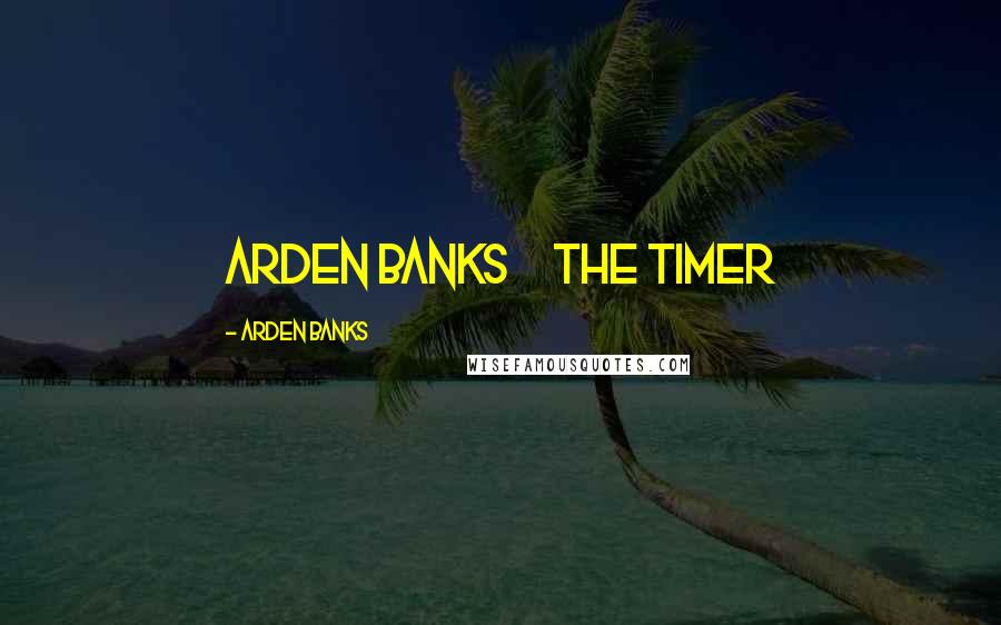Arden Banks quotes: Arden Banks The Timer