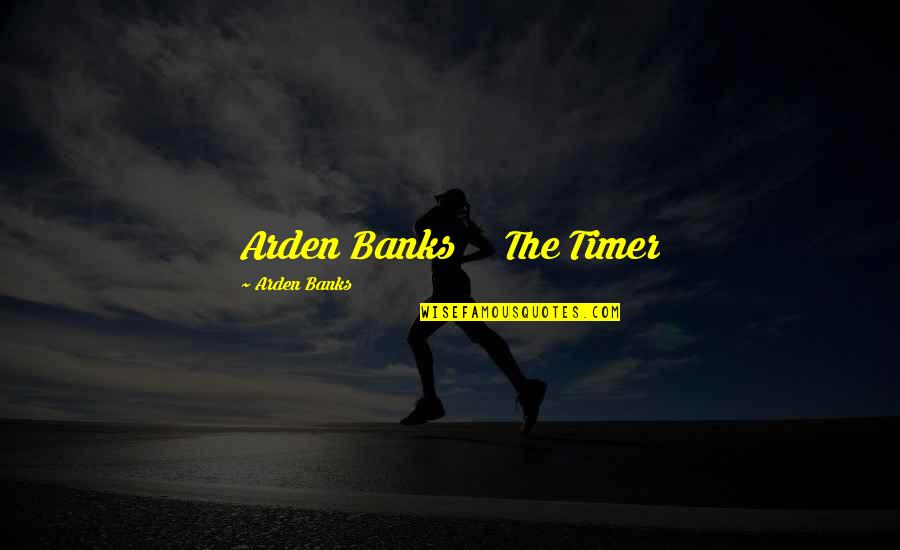 Arden Quotes By Arden Banks: Arden Banks The Timer