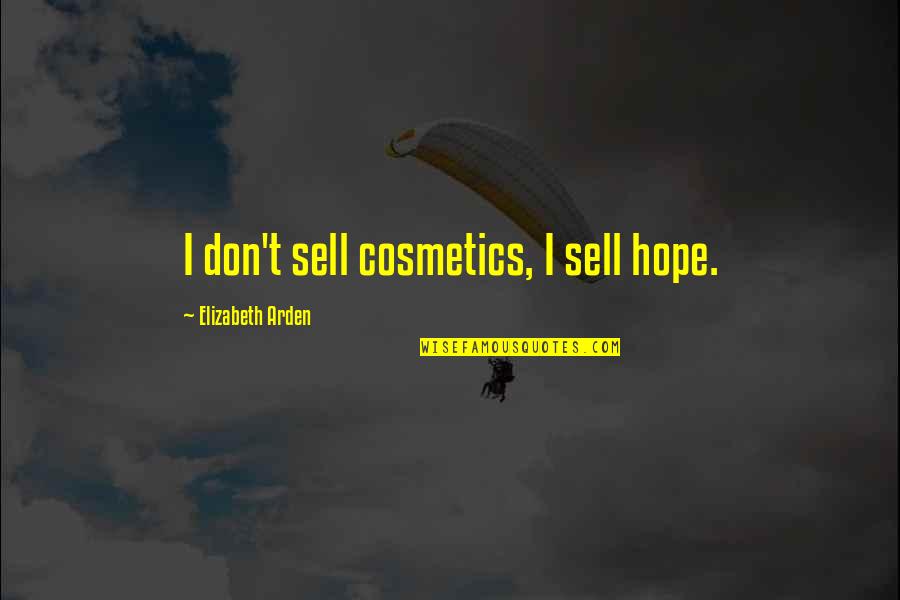 Arden Quotes By Elizabeth Arden: I don't sell cosmetics, I sell hope.