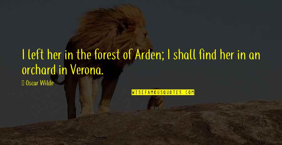 Arden Quotes By Oscar Wilde: I left her in the forest of Arden;