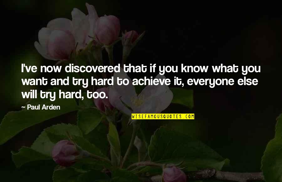 Arden Quotes By Paul Arden: I've now discovered that if you know what