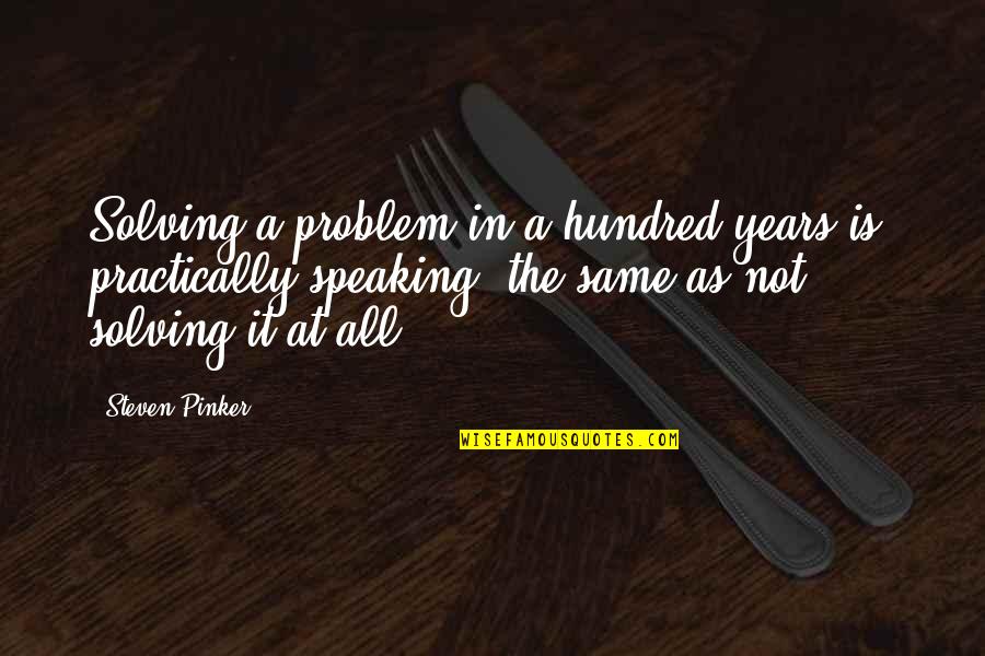 Ardency Quotes By Steven Pinker: Solving a problem in a hundred years is,