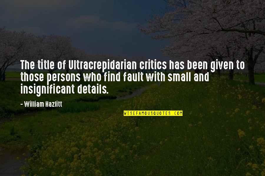 Ardency Quotes By William Hazlitt: The title of Ultracrepidarian critics has been given