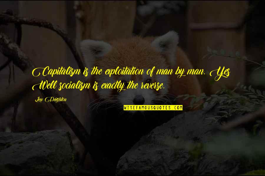 Ardene Promo Quotes By Len Deighton: Capitalism is the exploitation of man by man.