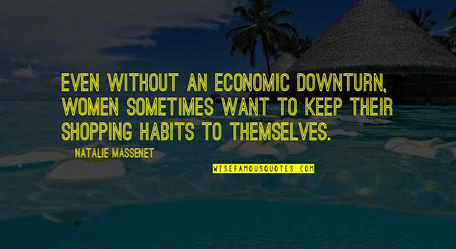 Ardenine Quotes By Natalie Massenet: Even without an economic downturn, women sometimes want