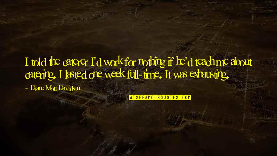 Ardennes American Quotes By Diane Mott Davidson: I told the caterer I'd work for nothing Ardennes American Quotes By Diane Mott Davidson: I told the caterer I'd work for nothing