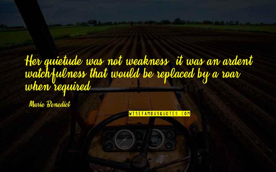 Ardent Quotes By Marie Benedict: Her quietude was not weakness; it was an